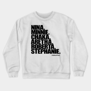 Nina, Minnie, Chaka, Aretha, Roberta, Stephanie Crewneck Sweatshirt